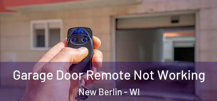  Garage Door Remote Not Working New Berlin - WI