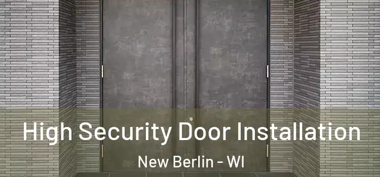  High Security Door Installation New Berlin - WI